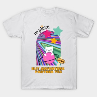 No prince, but adventure partner yes T-Shirt